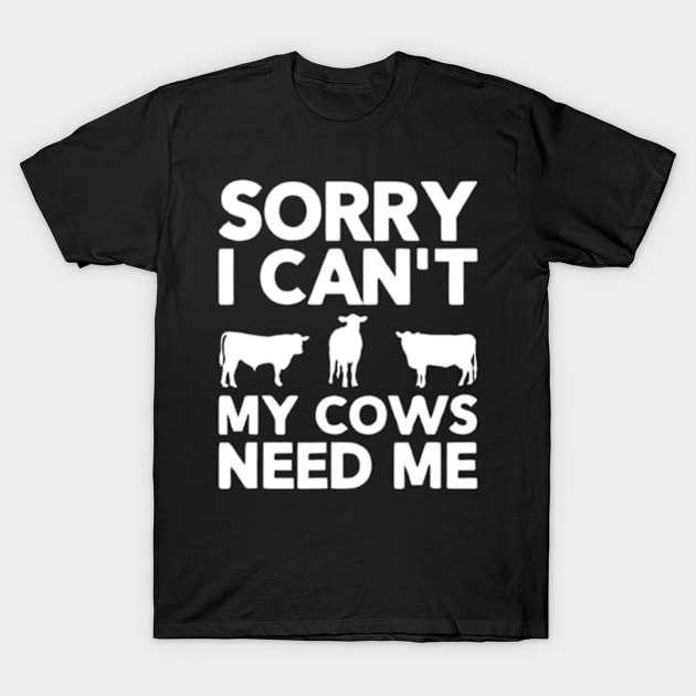 Cute cow, Sorry I Can't My Cows Need Me , Cow farm T-Shirt by MZZART